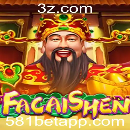 581BET - Descubra o Fascinante Jogo FaCaiShen no 581BET